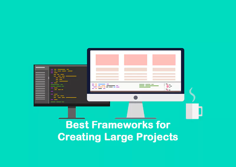 Best Frameworks for Creating Large Projects